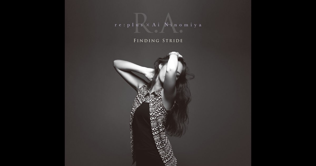FINDING STRIDE R.A. re:plus×Ai Ninomiya Finding Stride - R.A. (re:plus × Ai Ninomiya)のアルバム