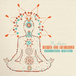 Blessed and Established: Svadhishthana Meditation