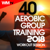 40 Aerobic Group Training 2018 Workout Session (40 Unmixed Compilation for Fitness & Workout - Ideal for Aerobic, Cardio Dance, Body Workout) - Various Artists