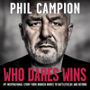 Who Dares Wins: The sequel to BORN FEARLESS, the Sunday Times bestseller (Unabridged) - Phil Campion