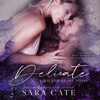 Delicate: Wicked Hearts, Book 1 (Unabridged) - Sara Cate