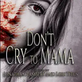 Don't Cry to Mama: A Horror Anthology (Unabridged)