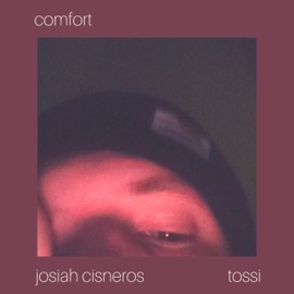 Comfort (feat. Tossi) Josiah Cisneros