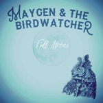 Maygen Lacey & Maygen & The Birdwatcher - Full Moons