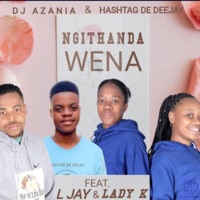 Ngithanda Wena (feat. L Jay & Lady K) - Single - Dj Azania & Hashtag De Deejay
