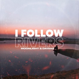 I Follow Rivers Moonlight & Dayana