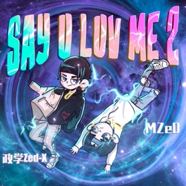 Say U Luv Me 2 (feat. MZeD) 政學zedx