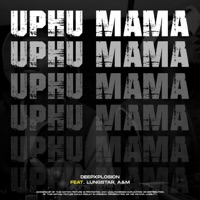 Uphu Mama (feat. Lungstar & A&M) - Single - Deepxplosion