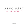 Pärt: in Principio - Estonian Philharmonic Chamber Choir, Estonian National Symphony Orchestra, Tallinn Chamber Orchestra & Tõnu Kaljuste