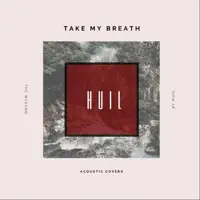 Take My Breath (Acoustic) — HUIL