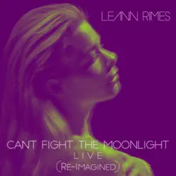 Can't Fight the Moonlight (Re-Imagined) - Single - Leann Rimes