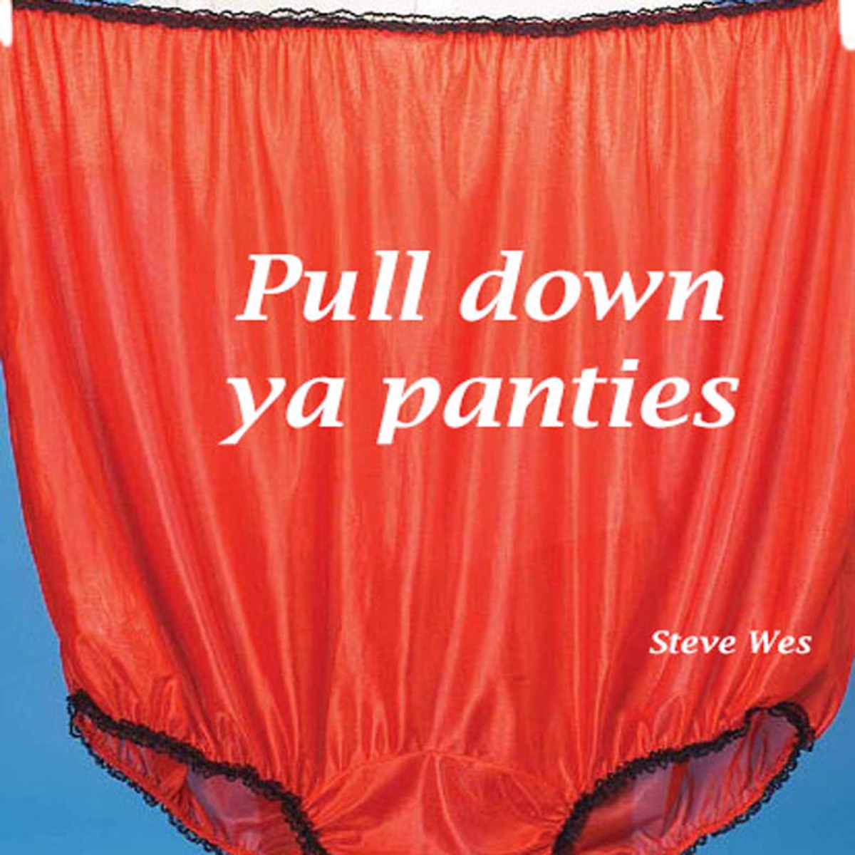 Pull Down Ya Panties - Single - Album by Steve Wes - Apple Music