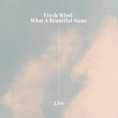 Fresh Wind / What a Beautiful Name (Live) artwork