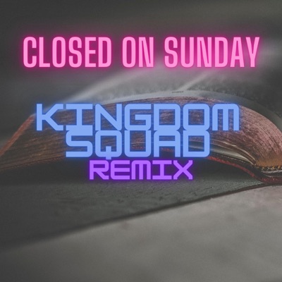 Closed On Sunday (Kingdom Squad Remix) [Kingdom Squad Remix] - Single
