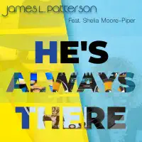 He's Always There (feat. Shelia Moore-Piper) — James L. Patterson