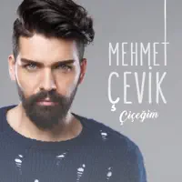 ÇİÇEĞİM — MEHMET ÇEVİK