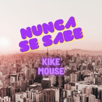 Nunca Se Sabe - kike mouse