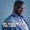 My Audience Is the Lord - TBJ & Holy Nation