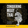 Conquering Muay Thai: From Finding a Gym to Competing at the Local Level - Christopher Aboy