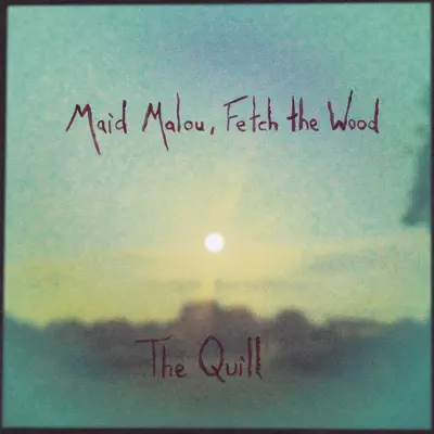 Maid Malou, Fetch the Wood - Single - The Quill