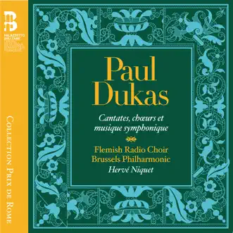 Dukas: Cantates, chœurs et musique symphonique by Flemish Radio Choir, Brussels Philharmonic & Hervé Niquet album reviews, ratings, credits