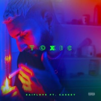 Toxic (feat. Caskey) - Single - SaifLove