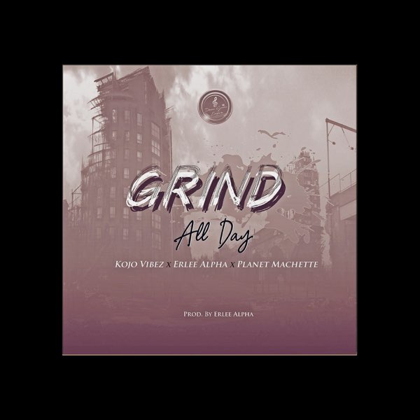 Grind All Day (G.A.D) [feat. Erlee Alpha, Planett Machete] - Single - Album  by Kojo Vibez - Apple Music
