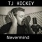 Nevermind - TJ Hickey lyrics