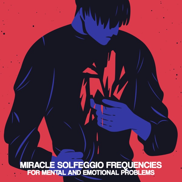 Miracle Solfeggio Frequencies for Mental and Emotional Problems: Healing Hz Tones for Anxiety, Depression, Migraine, Stress, Meditation & Relaxation