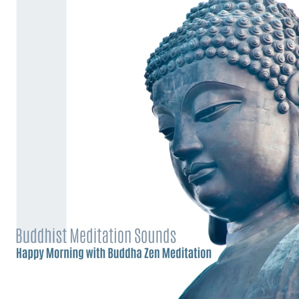 Buddhist Meditation Sounds: Happy Morning with Buddha Zen Meditation