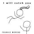 I Will Catch You