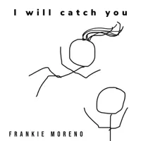 I Will Catch You — Frankie Moreno