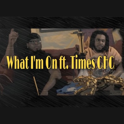 What I'm On (feat. Times GHG) - Single