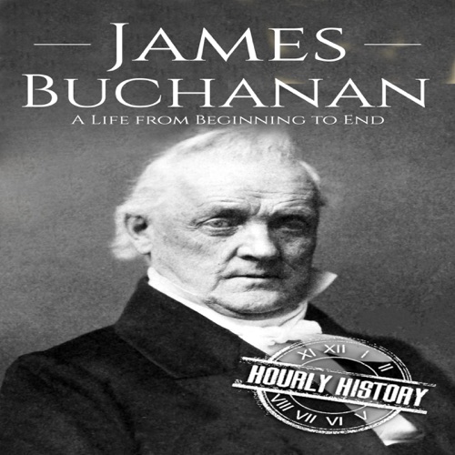 James Buchanan: A Life from Beginning to End: Biographies of US Presidents (Unabridged) cover