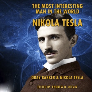 The Most Interesting Man in the World: Nikola Tesla (Unabridged)