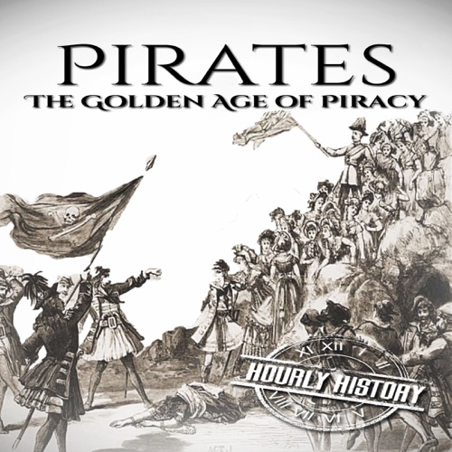 Pirates: The Golden Age of Piracy: A History from Beginning to End (Unabridged) cover