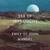 Sea of Tranquility: A novel (Unabridged) - Emily St. John Mandel