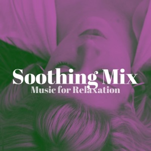 Soothing Mix - Relaxation for Waiting Rooms, Hospitals, Spa Centers, Dental Clinics, Home & Office