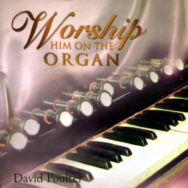 Worship Him on the Organ (feat. David Poulter)