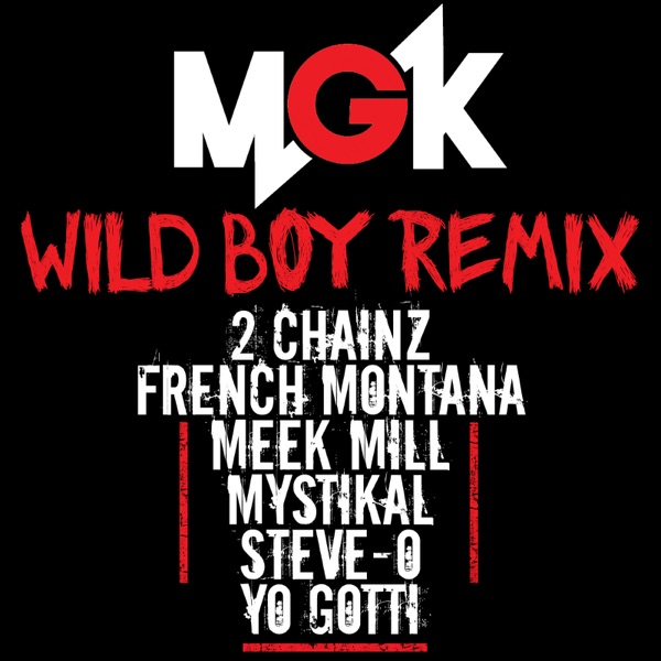 Wild Boy (Remix) [feat. 2 Chainz, French Montana, Meek Mill, Mystikal, Steve-O & Yo Gotti] - Single - mgk