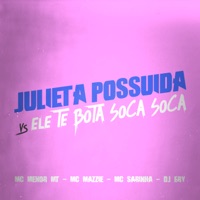 Julieta Possuida Vs Ele Te Bota Soca Soca - Single - Mc Menor MT, Mc mazzie, DJ Ery & MC Sarinha