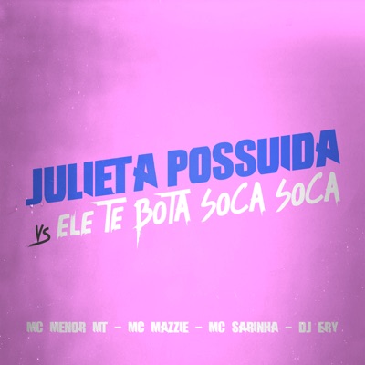 Julieta Possuida Vs Ele Te Bota Soca Soca - Single