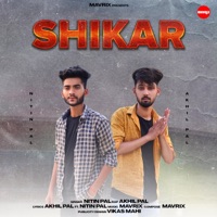 Shikar (feat. Nitin pal Akhil pal) - Single - Mavrix