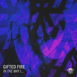 In the Way I Gifted Fire