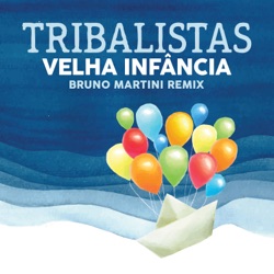 Tribalistas - Velha Infância (feat. Bruno Martini)