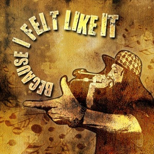 Because I Felt Like It - EP