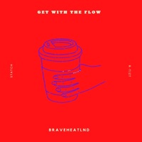 Get With the Flow (feat. R-TIZT & Statch) - Single - braveheartlnd