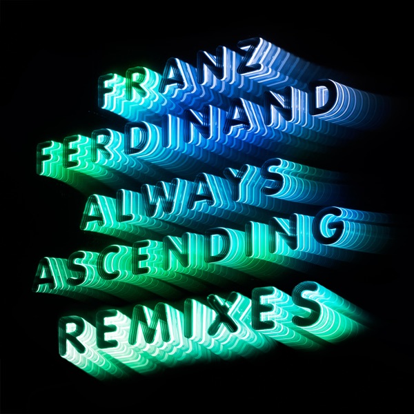 Always Ascending (Remixes) - EP - Franz Ferdinand