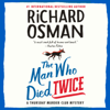 The Man Who Died Twice: A Thursday Murder Club Mystery (Unabridged) - Richard Osman