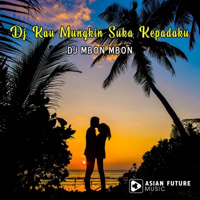 DJ Mbon Mbon - Dj Kau Mungkin Suka Kepadaku